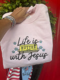 Life is Butter with Jesus sweatshirt